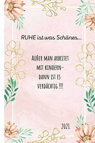 Ruhe ist was schönes..: Wochenkalender 2021: Terminplaner Wochenplaner Kalender 2021 Buchkalender Jan bis Dez - Erzieherinnen & Kinder Sprüche - ... im Überblick. Auch als schöne Geschenkidee