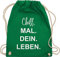 Shirtracer Turnbeutel Rucksack - Sprüche Statement - Chill Mal Dein Leben | Weihnachtsgeschenke Teenager - Unisize - Grün - geschenke für 12-jährige jungs mit aufschrift chills beutel