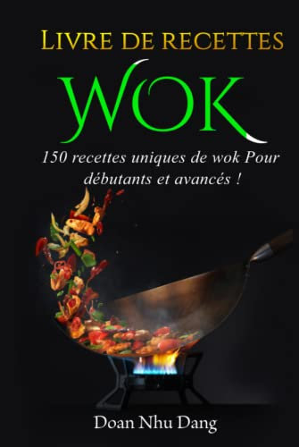 Livre de recettes WOK: 150 recettes uniques de wok Pour débutants et avancés !