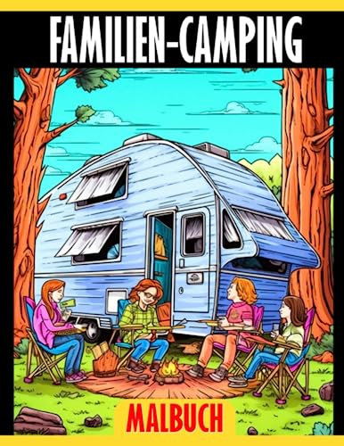 Familien-Camping-Malbuch: Familien-Malbuch mit 30 Illustrationen für Kinder, Erwachsene und Stressabbau. Perfekt zum Verschenken an Geburtstagen oder bei Wichtel-Partys.
