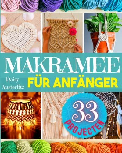 MAKRAMEE: Über 30 kreative Macrame Muster für Dich um Deine Wohnung mit Stil einzurichten. Einfache und klare Anleitungen mit Bildern für Anfänger