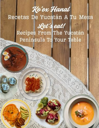 Ko’ox Hanal! Recetas de Yucatán a tu mesa: Let’s eat! Recipes from the Yucatán Peninsula to Your Table (Libros bilingües para niños (español-inglés) Bilingual Children's Books (Spanish-English))