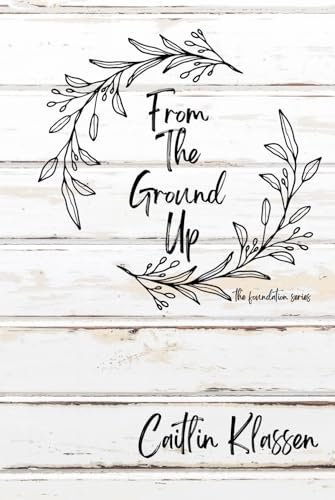 From the Ground Up (The Foundation Series, Band 1)