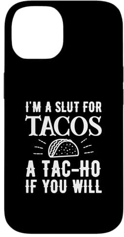 Hülle für iPhone 14 Ich bin eine Schlampe für Tacos. Ein Tac-Ho, wenn du so willst