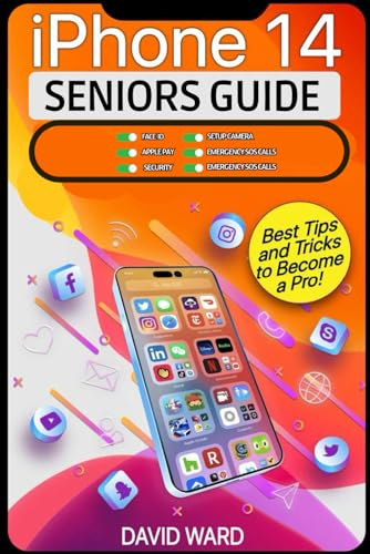 iPhone 14 User Guide: Learn How to Use Your iPhone with this Easy and Intuitive Guide for Senior Beginners Users. Best Tips and Tricks to Become a Pro.