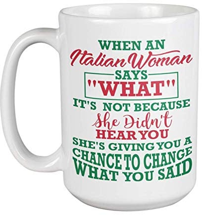 When an Italian Woman Says What Unique Novelty Ceramic Coffee & Tea Mug Cup and Funny Birthday Giftables for Italian Mom, Grandma, Wife, Aunt, Girlfriend, Girl Friend & Other Women Italians (15oz)