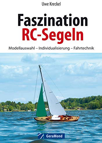 Faszination RC-Segeln: Das große RC-Segelbuch mit Anleitungen zum Modellbau eines RC Segelbootes - Rumpfbau, Installation der RC-Anlage. Mit ... für Einsteiger und Tipps für Fortgeschrittene