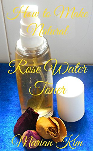 How to Make Natural Rose Water Toner (English Edition)