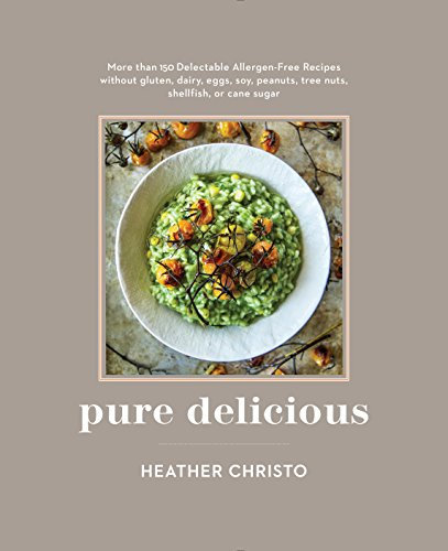 Pure Delicious: 151 Allergy-Free Recipes for Everyday and Entertaining: A Cookbook Peanuts, Tree Nuts, Shellfish, or Cane Sugar (English Edition)