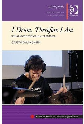 [(I Drum, Therefore I am: Being and Becoming a Drummer)] [Author: Gareth Dylan Smith] published on (April, 2013)