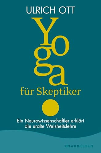 Yoga für Skeptiker: Ein Neurowissenschaftler erklärt die uralte Weisheitslehre