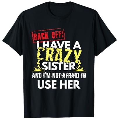 Sister Gifts - Back Off I Have A Crazy Sister - Sibling Gift T-Shirt