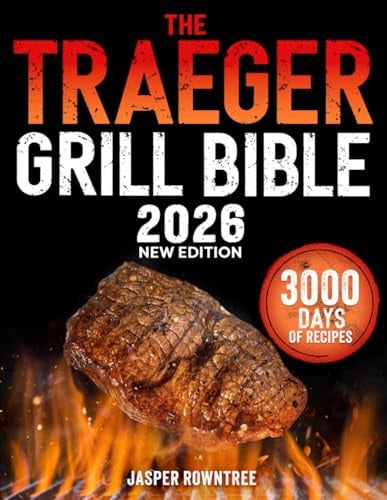The Traeger Grill Bible: 3000 Days Of Legendary, Tender & Juicy BBQ Recipes To Impress Your Neighbors With Flavor | Dominate the Backyard and Gain Your Neighborhood’s Respect