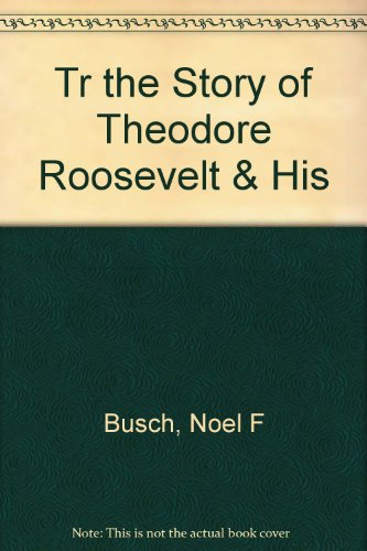 Tr the Story of Theodore Roosevelt & His