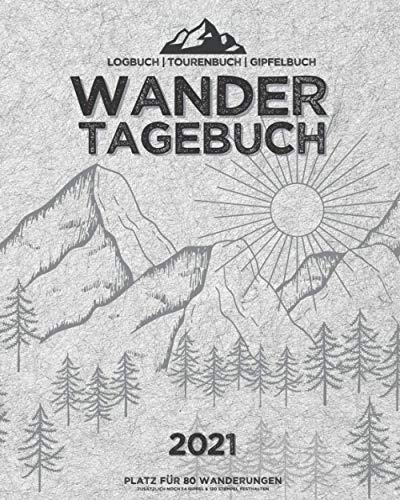 WANDERTAGEBUCH 2021 | Logbuch | Tourenbuch | Gipfelbuch | Platz für 80 Wanderungen, 54 Gipfel & 120 Stempel: Zum Ausfüllen, Eintragen & Dokumentieren von Wanderungen | ca. 218 Seiten | Format 8x10