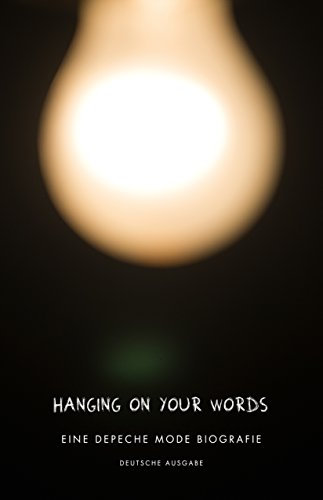 Hanging on your Words - Eine Depeche Mode Biografie - Deutsche Ausgabe