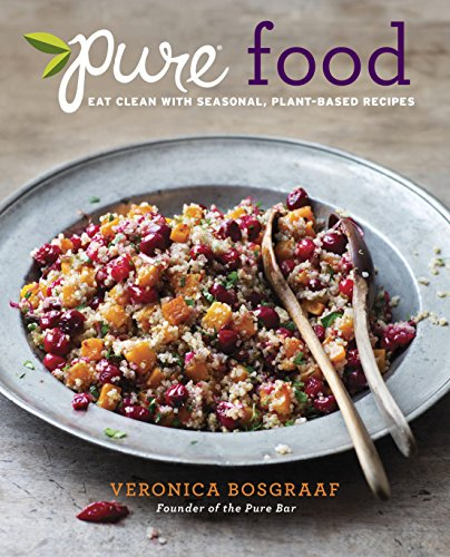Pure Food: Eat Clean with Seasonal, Plant-Based Recipes: A Cookbook (English Edition)