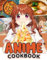 ANIME Cookbook: Anime Fascinating Book That Offers You Many Recipes To Make Dish And Illustrations Of Anime