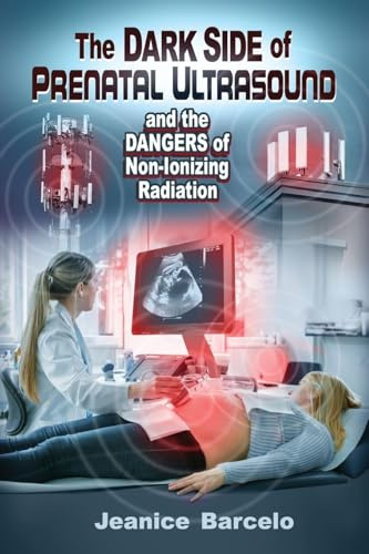 The Dark Side of Prenatal Ultrasound and the Dangers of Non-Ionizing Radiation
