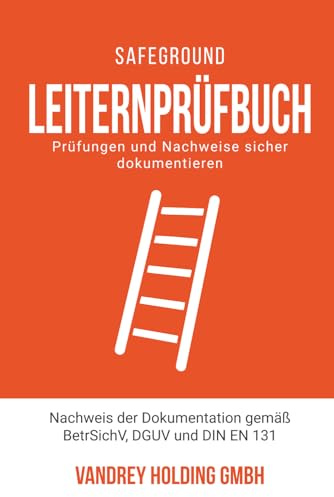 Leiternprüfbuch: Nachweis der Dokumentation gemäß BetrSichV, DGUV, DIN EN 131-2 (Dokumentationshilfen Arbeitsschutz Arbeitssicherheit Gesundheitsschutz)