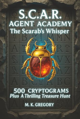 S.C.A.R. AGENT ACADEMY: The Scarab's Whisper: 500 Cryptograms Plus a Thrilling Treasure Hunt