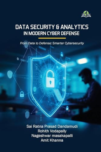 Data Security and Analytics in Modern Cyber Defense From Data to Defense: Smarter Cybersecurity