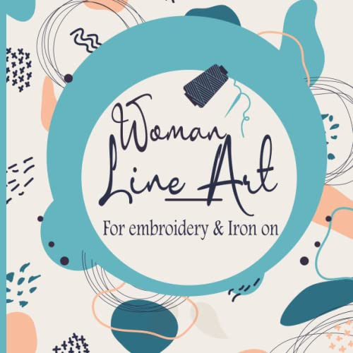 Amazing Aesthetic Embroidery and Iron on patterns for women (yoga and line art styles inside): Various patterns for beginners, hand embroiderers , quilters ,textile artists , and crafters.