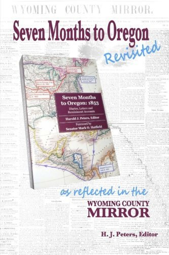 Seven Months to Oregon: Revisited: as reflected in the Wyoming County Mirror by H. J. Peters (2012-07-20)