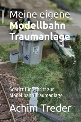 Meine eigene Traumanlage: Schritt für Schritt zur Modellbahn Traumanlage