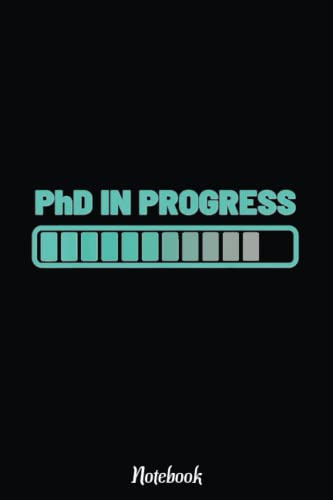 Doctor PhD In Progress Doctoral Candidate Graduation Gift Notebook: Cute & Funny Test Day Graduation day Notebook Journal Gifts For Kids & Adults, Best Friend, Sister, Coworker,.. With 6x9 in 110pages