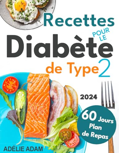 Diabète de type 2: Mangez bien, vivez mieux : Maintenez un IG Bas avec une multitude de recettes accessibles pour gérer le diabète de type 2 grâce à un plan de repas flexible de 60 jours
