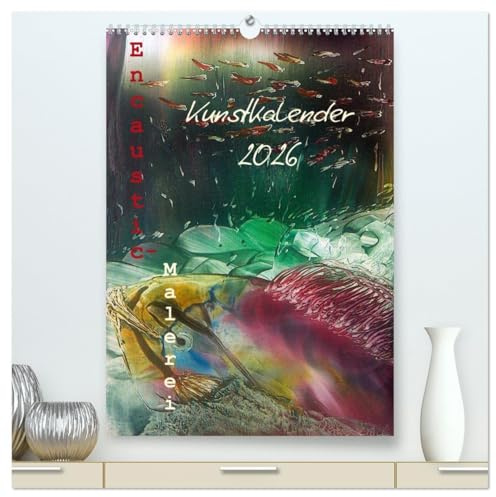 Encaustic-Malerei Kunstkalender 2026 (hochwertiger Premium Wandkalender 2026 DIN A2 hoch), Kunstdruck in Hochglanz: Eine farbenprächtige Reise durch das Jahr der Encaustic-Unikate (CALVENDO Kunst)