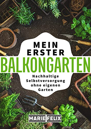 Mein erster Balkongarten: Nachhaltige Selbstversorgung ohne eigenen Garten