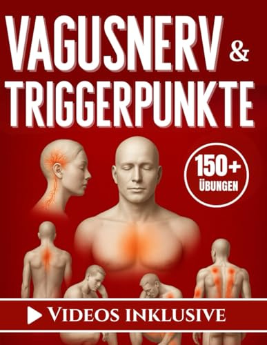 Vagusnerv & Triggerpunkte: 150+ Übungen und Videos inklusive für Faszientraining und mehr – Praxisprogramme für den Alltag