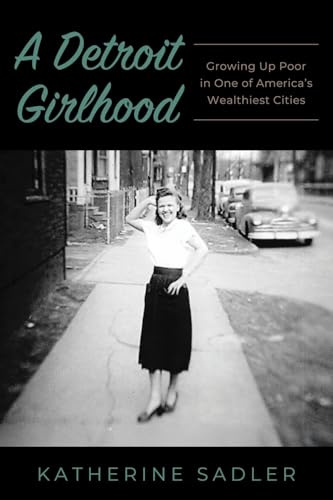 A Detroit Girlhood: Growing Up Poor in One of America's Wealthiest Cities