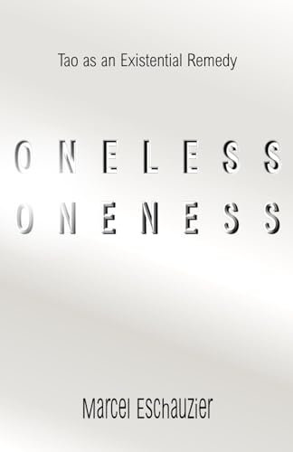 Oneless Oneness: Tao as an Existential Remedy (Zentient)