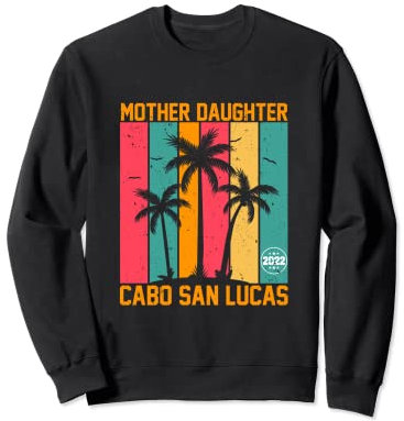 Mutter Tochter Reise 2022 Cabo San Lucas passender Urlaub Sweatshirt