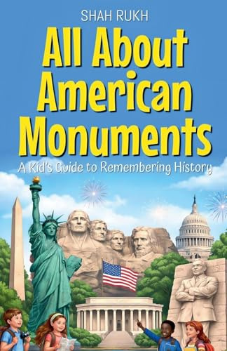 All About American Monuments: A Kid's Guide to Remembering History (USA Knowledge Books for Kids, Band 18)