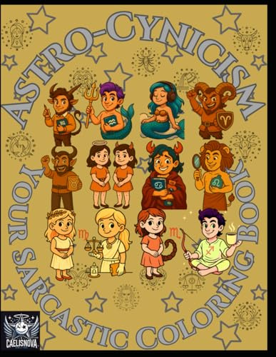 Astro-Cynicisms - Your sarcastic coloring book: A hilarious zodiac coloring book for astrology lovers with a dark sense of humor.