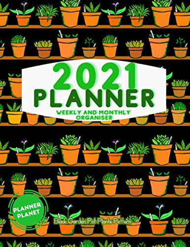 2021 Planner - Weekly and Monthly Organiser - Black Garden Plant Pots Pattern: Yearly Planner for Gardeners and Plant lovers - Month to View - Week to View Diary - Note Pages