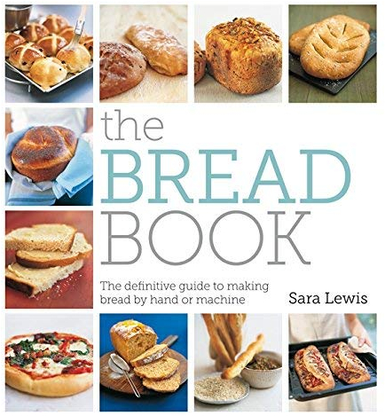 The Bread Book: The definitive guide to making bread by hand or machine by Lewis, Sara (2014) Paperback