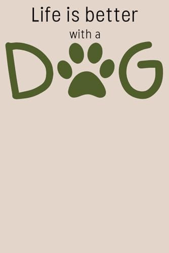 Life is better with a Dog: Notizbuch Tagebuch Notebook / dotted / ca DIN A5 (6 x 9 Zoll)