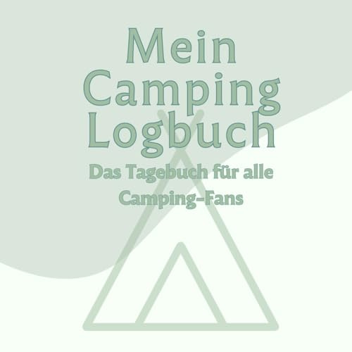 Mein Camping Logbuch: Das Tagebuch für alle Camping-Fans