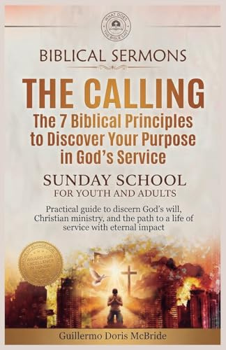 The Calling - The 7 Biblical Principles to Discover Your Purpose in God's Service: Practical guide to discern God's will, Christian ministry, and the ... with eternal impact (Sunday School, Band 2)