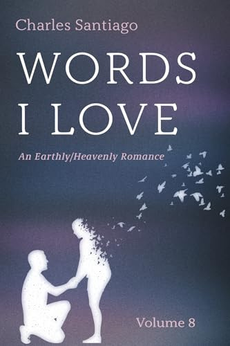Words I Love, Volume 8: An Earthly/Heavenly Romance