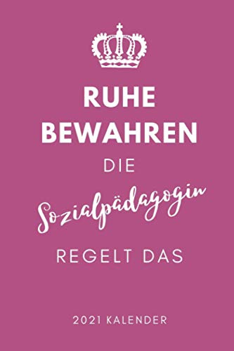 RUHE BEWAHREN DIE SOZIALPÄDAGOGIN REGELT DAS 2021 KALENDER: 2021 KALENDER | Terminplaner | Sozialpädagogik Geschenkidee | Pädagogik Geschenke für ... Abitur | Lehramt Studium | Bachelor | Master