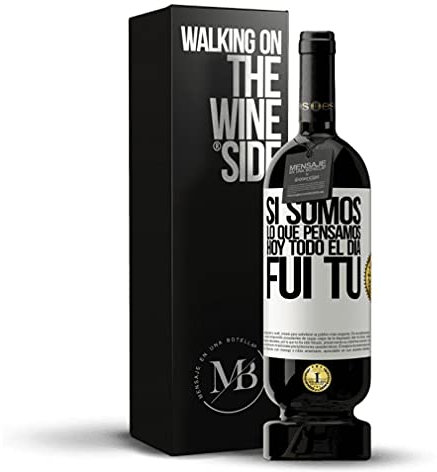 « Si nous sommes ce que nous pensons, j’étais aujourd’hui tout au long de la journée» Message sur une bouteille de vin Tinto Premium Reserva MBS Martín Berasategui System. Étiquette blanche