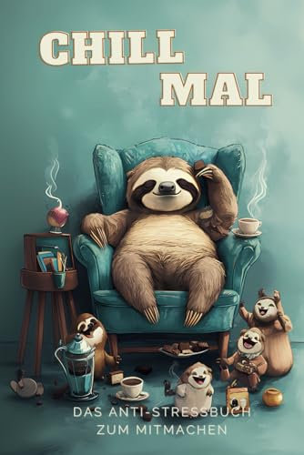 Chill Mal: Das Anti-Stressbuch zum mitmachen