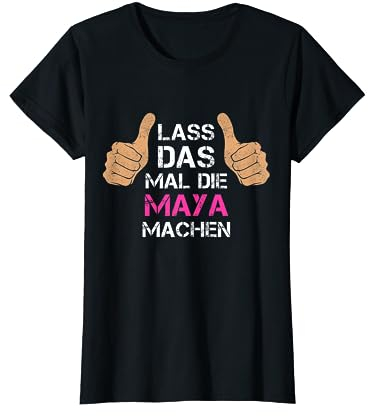 Vorname Maya - Lass das mal die Maya machen T-Shirt