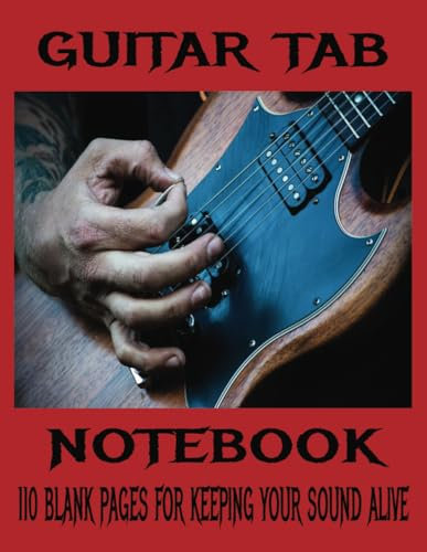 Guitar Tab Notebook: 110 Page Blank Pages For Keeping Your Sound Alive